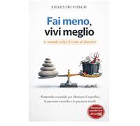 FAI MENO, VIVI MEGLIO (e manda tutto il resto al diavolo): Il metodo essenziale per eliminare il superfluo, le persone tossiche e le paranoie inutili