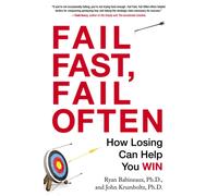 Fail Fast, Fail Often : How Losing Can Help You Win