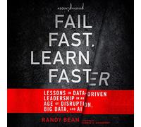 Fail Fast, Learn Faster: Lessons in Data-Driven Leadership in an Age of Disruption, Big Data, and AI