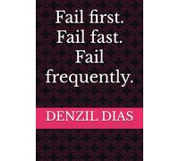 Fail first. Fail fast. Fail frequently.