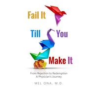 Fail It Till You Make It: From Rejection to Redemption - A Physician's Journey: 1
