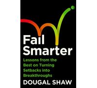 Fail Smarter : Lessons from the Best on Turning Setbacks into Breakthroughs