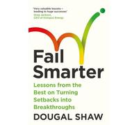 Fail Smarter: Lessons from the Best on Turning Setbacks into Breakthroughs