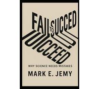 Fail to Succeed: Why Science Needs Mistakes: HOW MISTAKES POWER REAL BREAKTHROUGHS