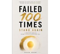 Failed 100 Times - Stand Again: A Practical Guide to Rising Stronger After Every Fall