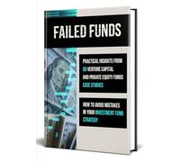 Failed Funds: Practical Insights from 50 Venture Capital and Private Equity Fund Case Studies