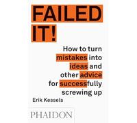 Failed it! : How to turn mistakes into ideas and other advice for successfully screwing up