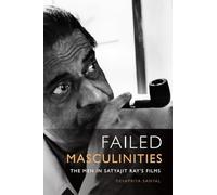 Failed Masculinities: The Men in Satyajit Ray's Films