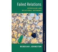 Failed Relations: Oppression and Relational Autonomy (Studies in Feminist Philosophy)