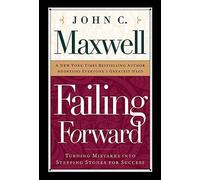 Failing Forward: Turning Mistakes Into Stepping Stones for Success by John C. Maxwell(2000-03-08)