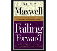 Failing Forward:Turning Mistakes Into Stepping Stones For Success by JOHN C. MAXWELL (2001-08-02)