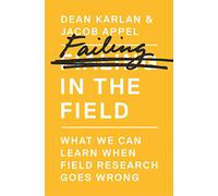 Failing in the Field - What We Can Learn When Field Research Goes Wrong