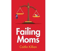 Failing Moms: Social Condemnation and Criminalization of Mothers