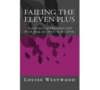 Failing the eleven plus: Experiences of Education and Work from the 1950s to the 1970s