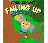 Failing Up: Why Failure Is a Good Thing (Spud Grows)
