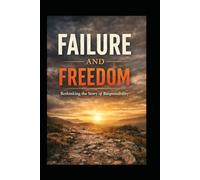 Failure and Freedom: Rethinking the Story of Responsibility