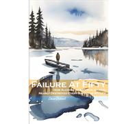 FAILURE AT FIFTY: How Alcohol And Mental Illness Nearly Destroyed Every Aspect Of My Life (WHAT A LIFE)