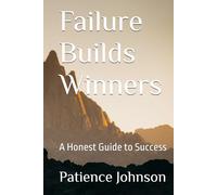 Failure Builds Winners: A Honest Guide to Success