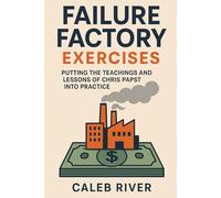 Failure Factory Exercises: Putting the Teachings and Lessons of Chris Papst into Practice