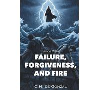 Failure, Forgiveness, and Fire: Simon Peter