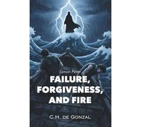 Failure, Forgiveness, and Fire: Simon Peter