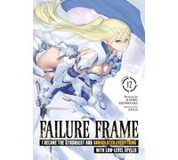 Failure Frame: I Became the Strongest and Annihilated Everything With Low-Level Spells (Light Novel) Vol. 12: 13