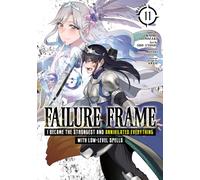 Failure Frame: I Became the Strongest and Annihilated Everything With Low-Level Spells (Manga) Vol. 11