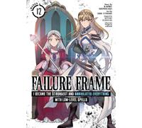 Failure Frame: I Became the Strongest and Annihilated Everything With Low-Level Spells (Manga) Vol. 12