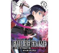 Failure Frame: I Became the Strongest and Annihilated Everything With Low-Level Spells (Manga) Vol. 13