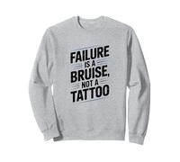 Failure Is A Bruise Not A Tattoo, Inspirational Saying Sweatshirt