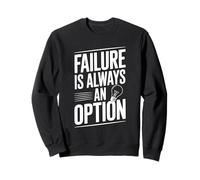 Failure Is Always An Option Motivational Quote Sweatshirt
