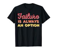 Failure is always an option T-Shirt