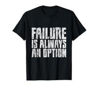 Failure Is Always An Option ----- T-Shirt