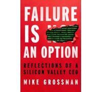 Failure Is An Option : Reflections of a Silicon Valley CEO