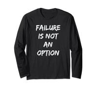 Failure is Not an Option Inspirational Quote Apparel Long Sleeve T-Shirt