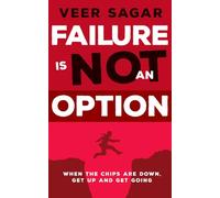 FAILURE IS NOT AN OPTION: WHEN THE CHIPS ARE DOWN, GET UP AND GET GOING