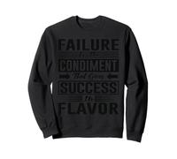 Failure Is The Condiment That Gives Success Its Flavor Sweatshirt