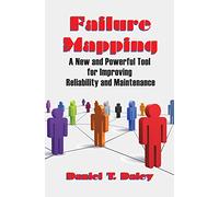 Failure Mapping: A New and Powerful Tool for Improving Reliability and Maintenance