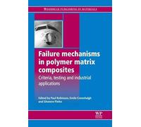 Failure Mechanisms in Polymer Matrix Composites: Criteria, Testing and Industrial Applications (Woodhead Publishing Series in Composites Science and Engineering)