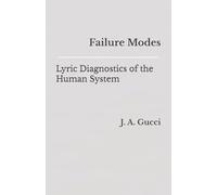Failure Modes: Lyric Diagnostics of the Human System