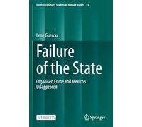 Failure of the State: Organised Crime and Mexico's Disappeared (Interdisciplinary Studies in Human Rights)