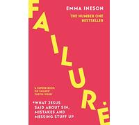 Failure: What Jesus Said About Sin, Mistakes and Messing Stuff Up: The Archbishop of Canterbury's Lent Book 2023