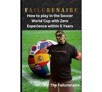 Failurenaire: How to Play in the Soccer World Cup within 5 years with Zero Experience