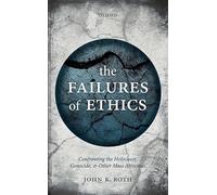 Failures of Ethics : Confronting the Holocaust, Genocide, and Other Mass ...