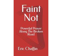 Faint Not: Powerful Prayer Along The Broken Road