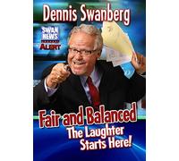 Fair and Balanced: The Laughter Starts Here By Dennis Swanberg DVD