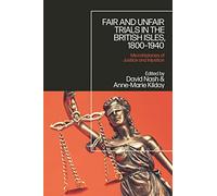Fair and Unfair Trials in the British Isles, 1800-1940: Microhistories of Justice and Injustice
