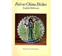 Fair As China Dishes: English Delftware - From the Collection of Mrs. Marion Morgan and Brian Morgan