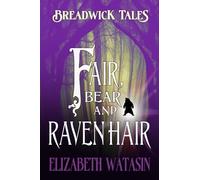 Fair, Bear, and Raven Hair: Expanded Patreon Edition (Breadwick Tales)