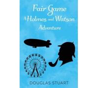 Fair Game: A Holmes and Watson Adventure